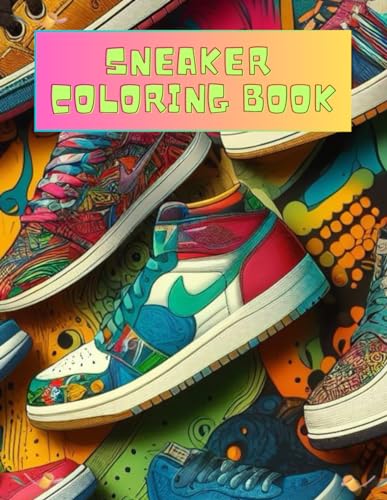 Sneaker coloring book: Colorful Kicks A Sneaker Coloring Adventure 100-page Sneaker Coloring Book 8.5x11 von Independently published